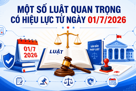 29 LUẬT QUAN TRỌNG CÓ HIỆU LỰC TỪ NGÀY 1/7/2026